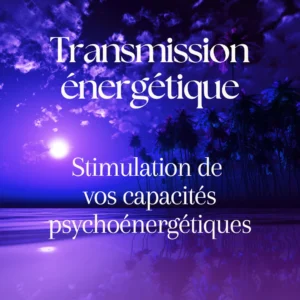 Stimulation de vos capacités psychoénergétiques