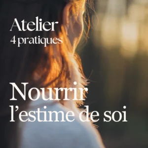 Atelier - Nourrir son estime de soi