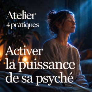 Atelier - Activer la puissance de sa psyché